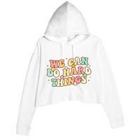 We Can Do Hard Things Teacher To School Teacher Student Crop Fleece Hoodie