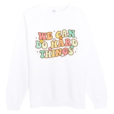 We Can Do Hard Things Teacher To School Teacher Student Premium Crewneck Sweatshirt