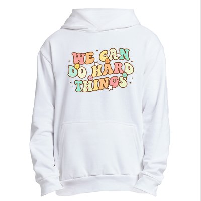 We Can Do Hard Things Teacher To School Teacher Student Urban Pullover Hoodie