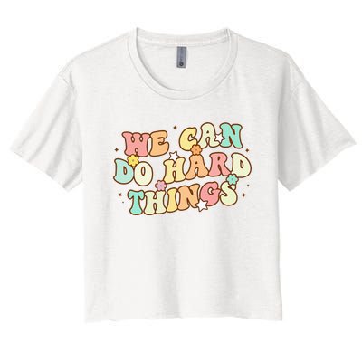 We Can Do Hard Things Teacher To School Teacher Student Women's Crop Top Tee