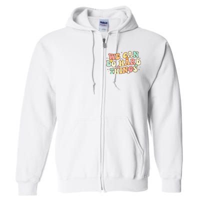 We Can Do Hard Things Teacher To School Teacher Student Full Zip Hoodie