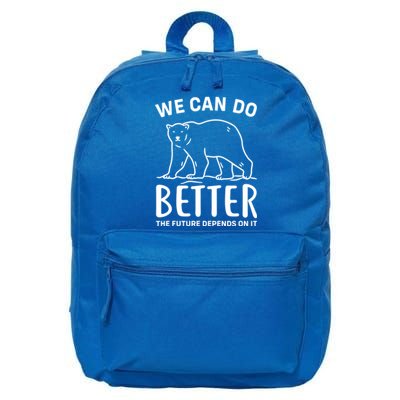 We Can Do Better The Future Depend On It Climate Change Meaningful Gift 16 in Basic Backpack