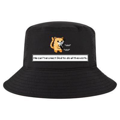 We Cant Expect God To Do All The Work Cat Click Click Cool Comfort Performance Bucket Hat