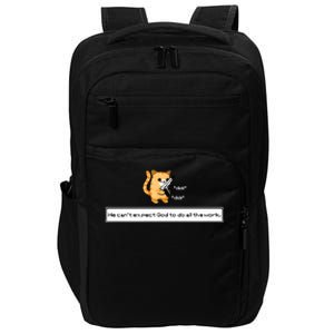 We Cant Expect God To Do All The Work Cat Click Click Impact Tech Backpack