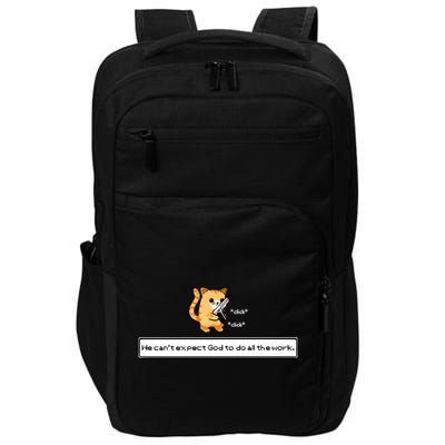 We Cant Expect God To Do All The Work Cat Click Click Impact Tech Backpack