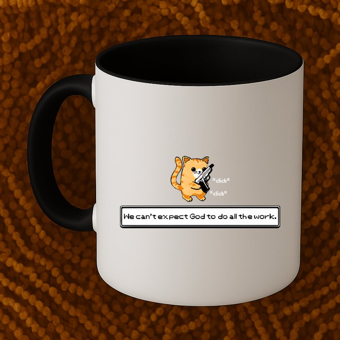 We Cant Expect God To Do All The Work Cat Click Click Mug