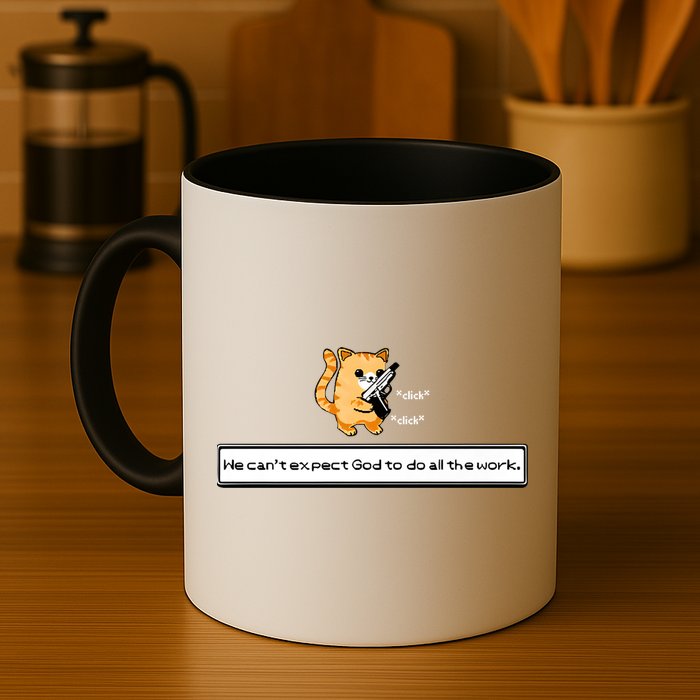 We Cant Expect God To Do All The Work Cat Click Click Mug