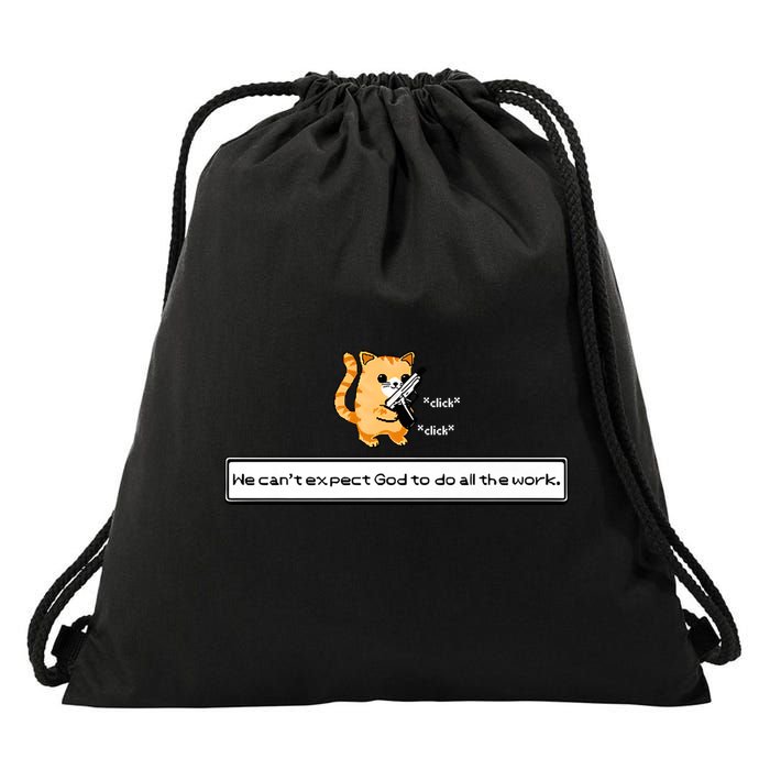 We Cant Expect God To Do All The Work Cat Click Click Drawstring Bag
