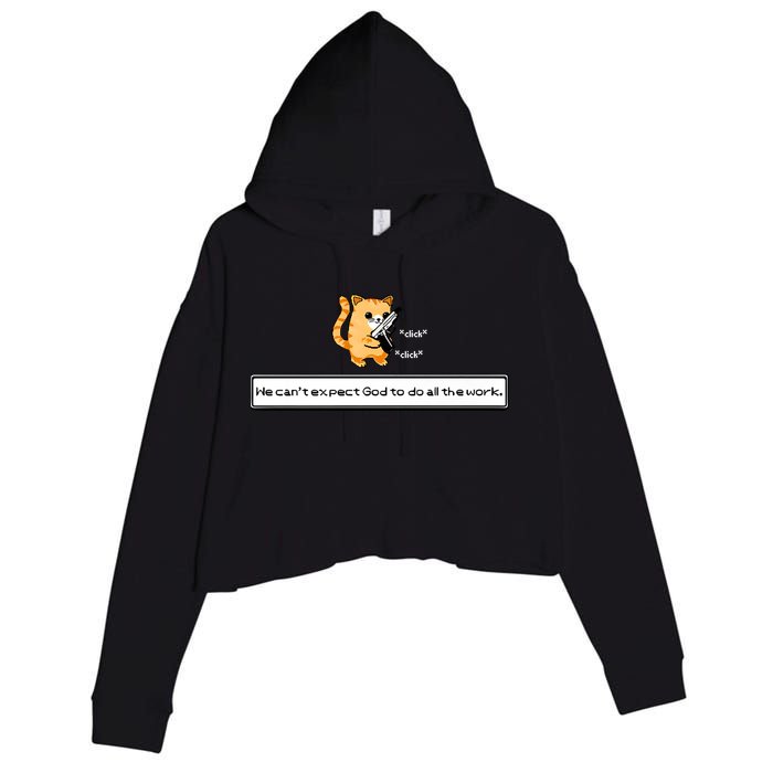 We Cant Expect God To Do All The Work Cat Click Click Crop Fleece Hoodie