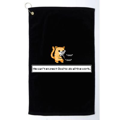 We Cant Expect God To Do All The Work Cat Click Click Golf Towel