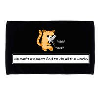 We Cant Expect God To Do All The Work Cat Click Click Microfiber Hand Towel