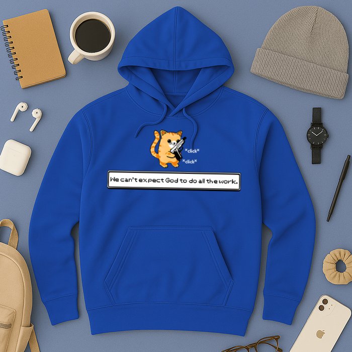 We Cant Expect God To Do All The Work Cat Click Click Hoodie