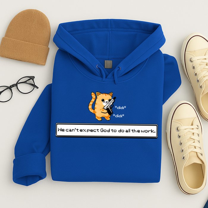 We Cant Expect God To Do All The Work Cat Click Click Hoodie