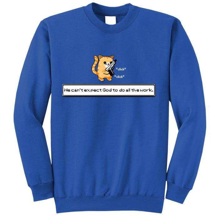 We Cant Expect God To Do All The Work Cat Click Click Sweatshirt