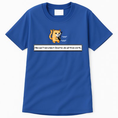 We Cant Expect God To Do All The Work Cat Click Click Tall T-Shirt