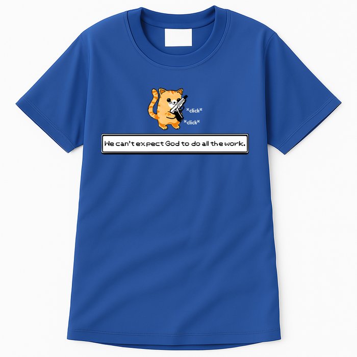 We Cant Expect God To Do All The Work Cat Click Click Tall T-Shirt