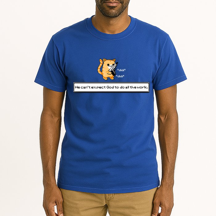 We Cant Expect God To Do All The Work Cat Click Click Tall T-Shirt