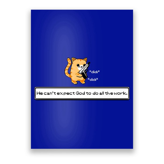 We Cant Expect God To Do All The Work Cat Click Click Poster