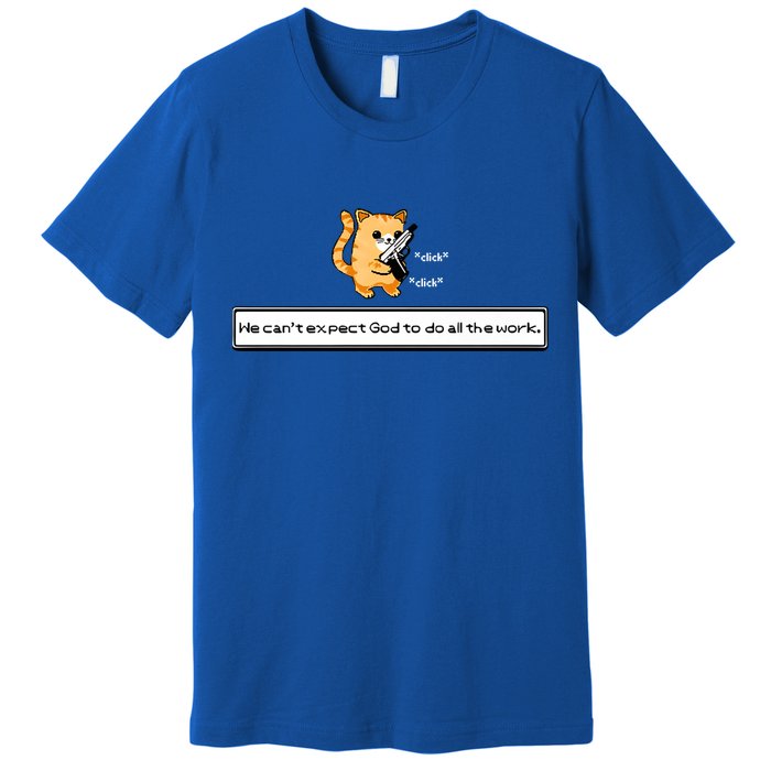 We Cant Expect God To Do All The Work Cat Click Click Premium T-Shirt