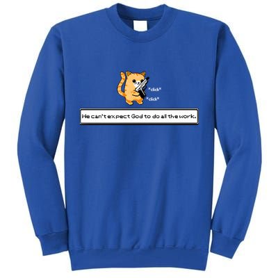 We Cant Expect God To Do All The Work Cat Click Click Tall Sweatshirt