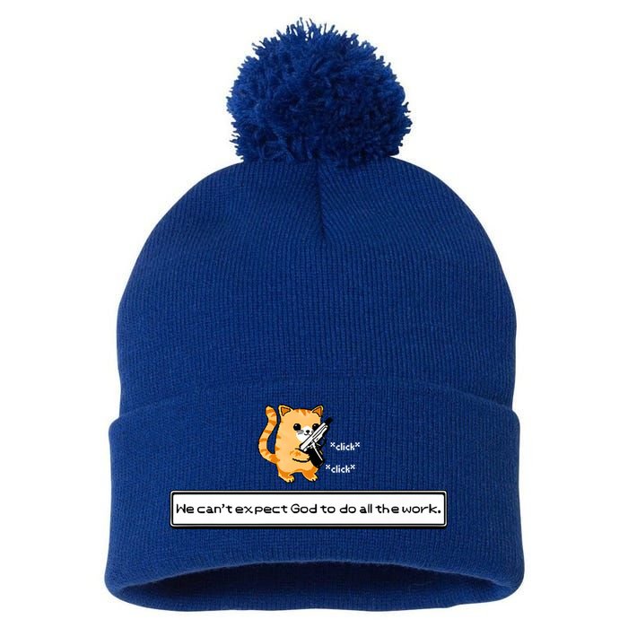 We Cant Expect God To Do All The Work Cat Click Click Pom Pom 12in Knit Beanie
