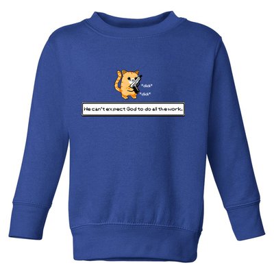 We Cant Expect God To Do All The Work Cat Click Click Toddler Sweatshirt