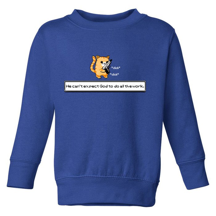 We Cant Expect God To Do All The Work Cat Click Click Toddler Sweatshirt
