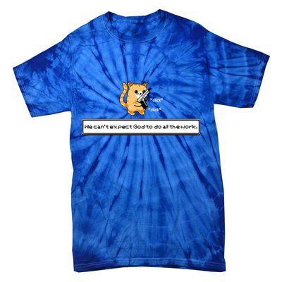 We Cant Expect God To Do All The Work Cat Click Click Tie-Dye T-Shirt