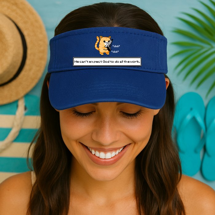 We Cant Expect God To Do All The Work Cat Click Click Visor