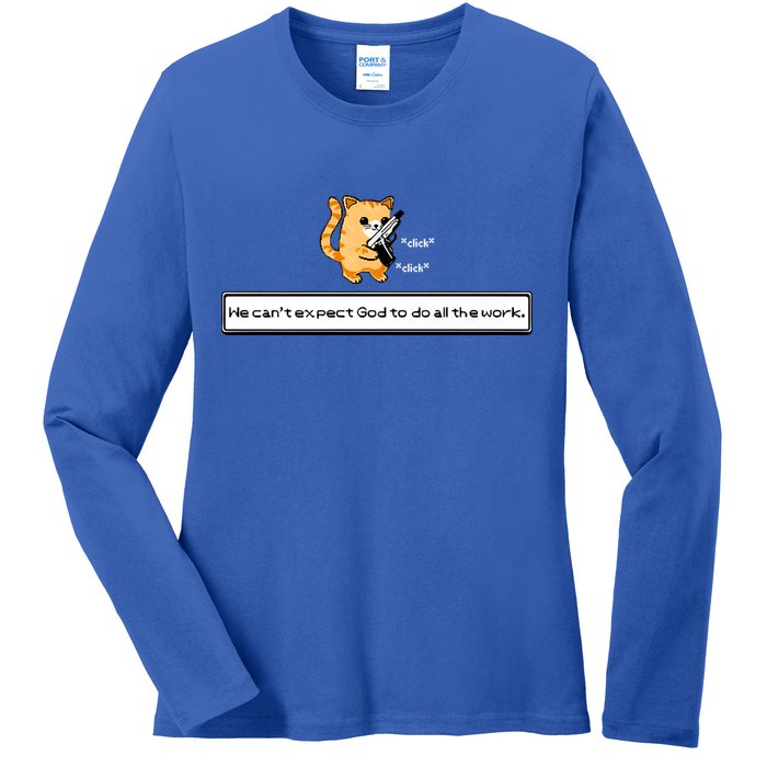 We Cant Expect God To Do All The Work Cat Click Click Ladies Long Sleeve Shirt