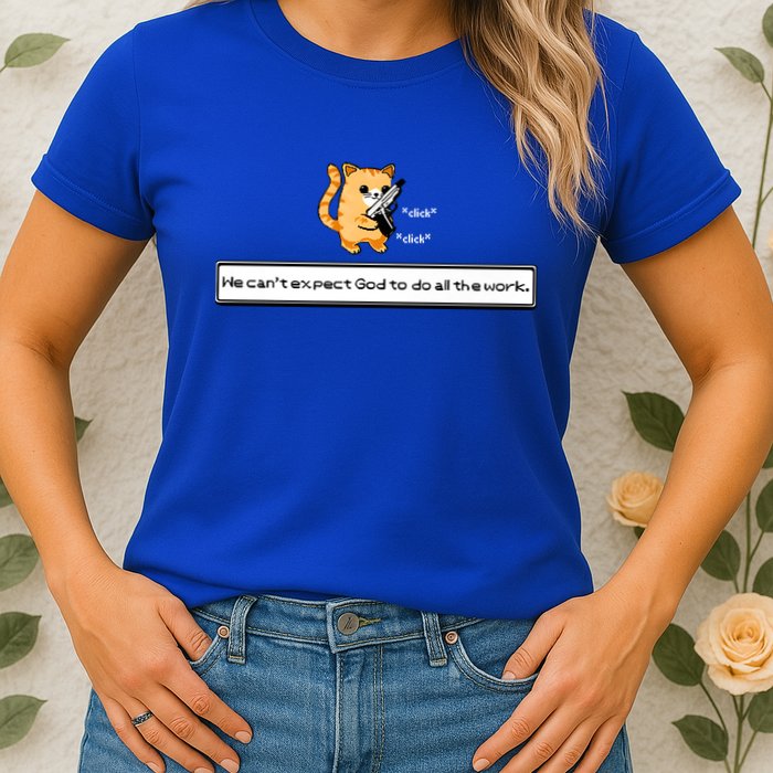 We Cant Expect God To Do All The Work Cat Click Click Womens T-Shirt