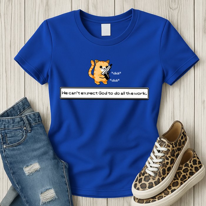 We Cant Expect God To Do All The Work Cat Click Click Womens T-Shirt