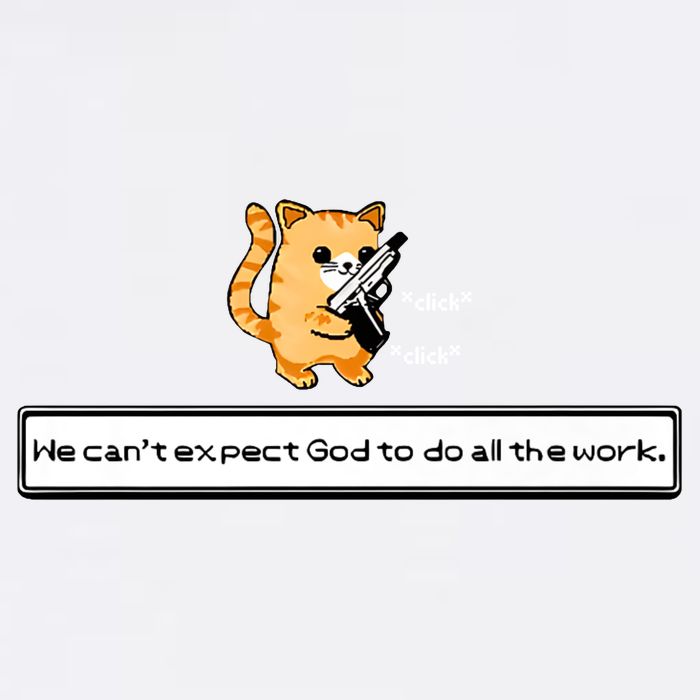 We Cant Expect God To Do All The Work Cat Click Click Garment-Dyed Sweatshirt