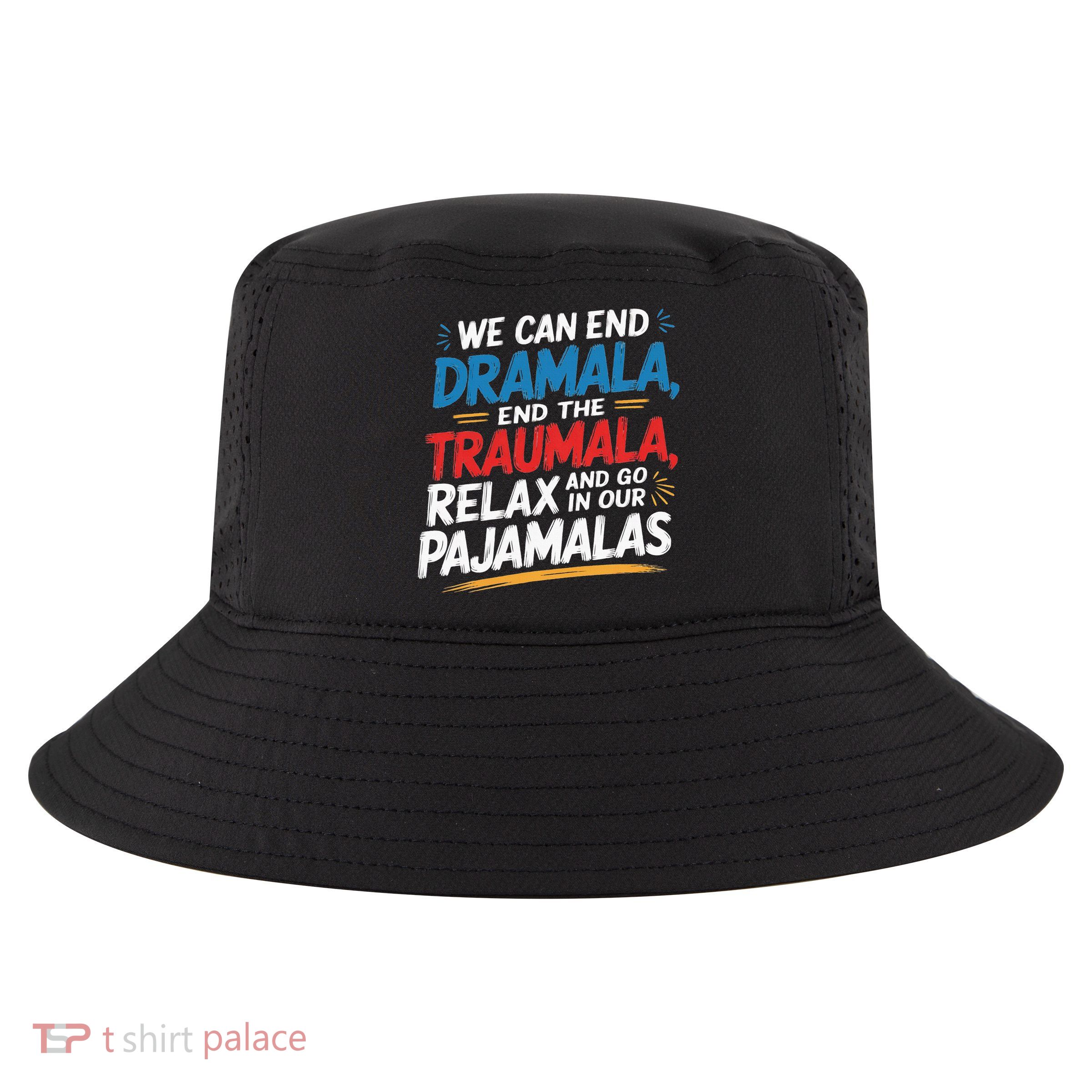 We Can End The Dramala End The Traumala Funny Quote Cool Comfort Performance Bucket Hat