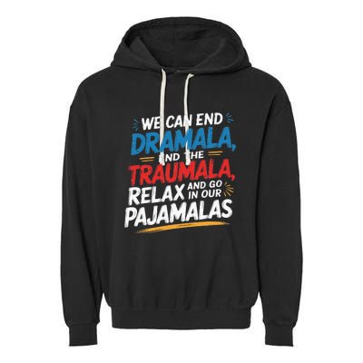 We Can End The Dramala End The Traumala Funny Quote Garment-Dyed Fleece Hoodie