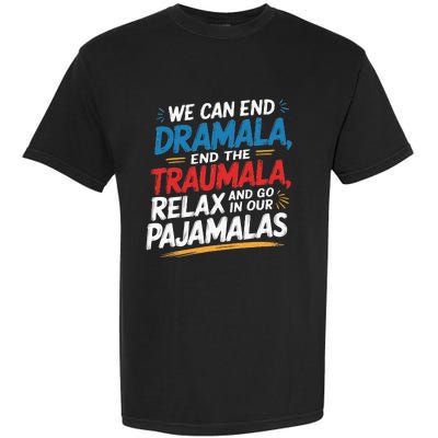 We Can End The Dramala End The Traumala Funny Quote Garment-Dyed Heavyweight T-Shirt