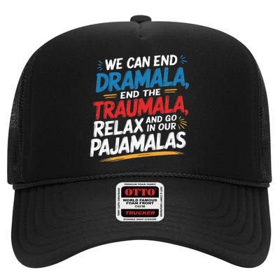 We Can End The Dramala End The Traumala Funny Quote High Crown Mesh Back Trucker Hat