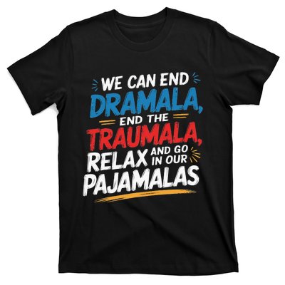 We Can End The Dramala End The Traumala Funny Quote T-Shirt