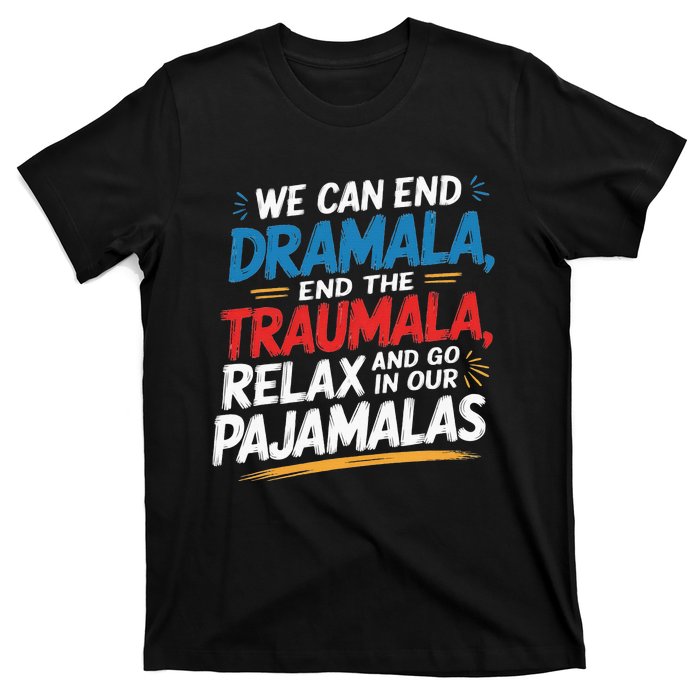 We Can End The Dramala End The Traumala Funny Quote T-Shirt