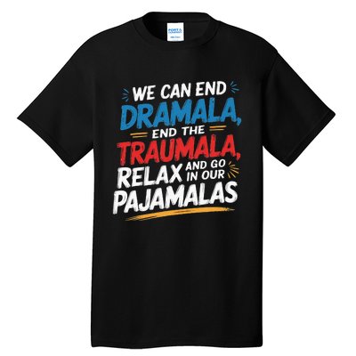 We Can End The Dramala End The Traumala Funny Quote Tall T-Shirt