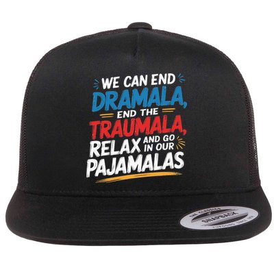 We Can End The Dramala End The Traumala Funny Quote Flat Bill Trucker Hat
