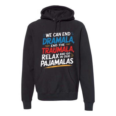 We Can End The Dramala End The Traumala Funny Quote Premium Hoodie