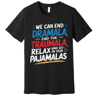 We Can End The Dramala End The Traumala Funny Quote Premium T-Shirt