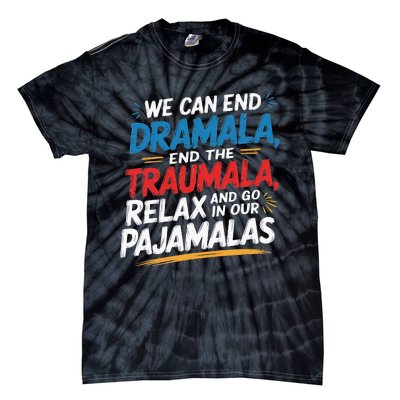 We Can End The Dramala End The Traumala Funny Quote Tie-Dye T-Shirt