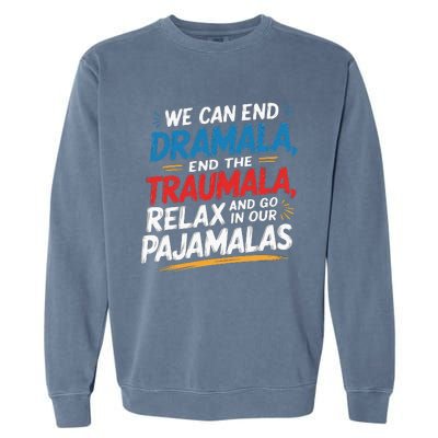 We Can End The Dramala End The Traumala Funny Quote Garment-Dyed Sweatshirt