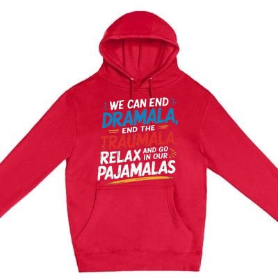 We Can End The Dramala End The Traumala Funny Quote Premium Pullover Hoodie