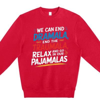 We Can End The Dramala End The Traumala Funny Quote Premium Crewneck Sweatshirt