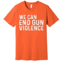 We Can End Gun Violence Awareness Orange #Enough Premium T-Shirt