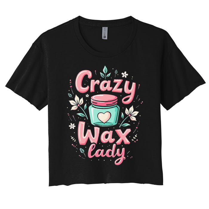 Waxing Cosmetologist Esthetician Crazy Wax Lady Women's Crop Top Tee