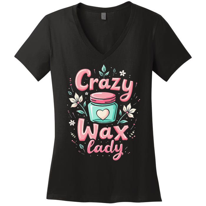 Waxing Cosmetologist Esthetician Crazy Wax Lady Women's V-Neck T-Shirt